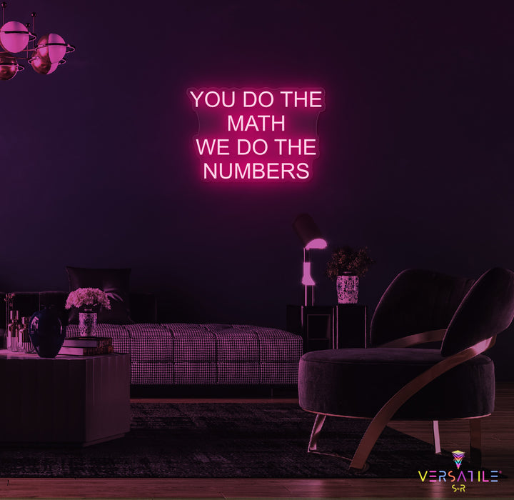 You Do The Math We Do The Numbers Neon Sign