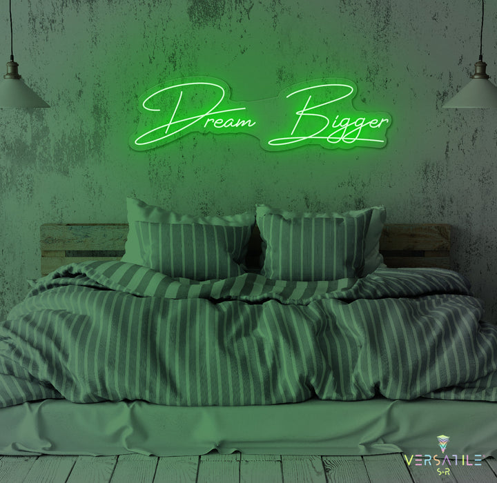 Dream Bigger Neon Sign