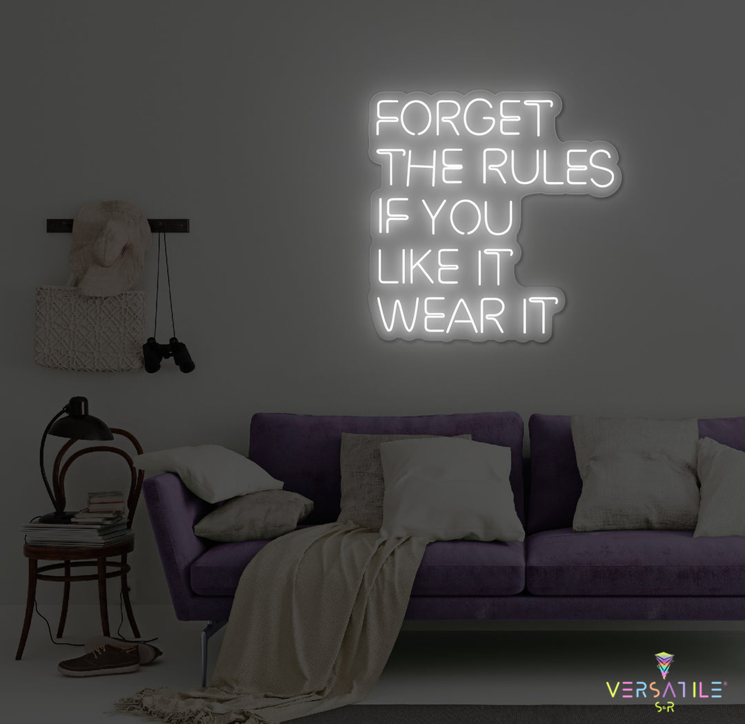 Forget The Rules, If You Like It Wear It Neon Sign