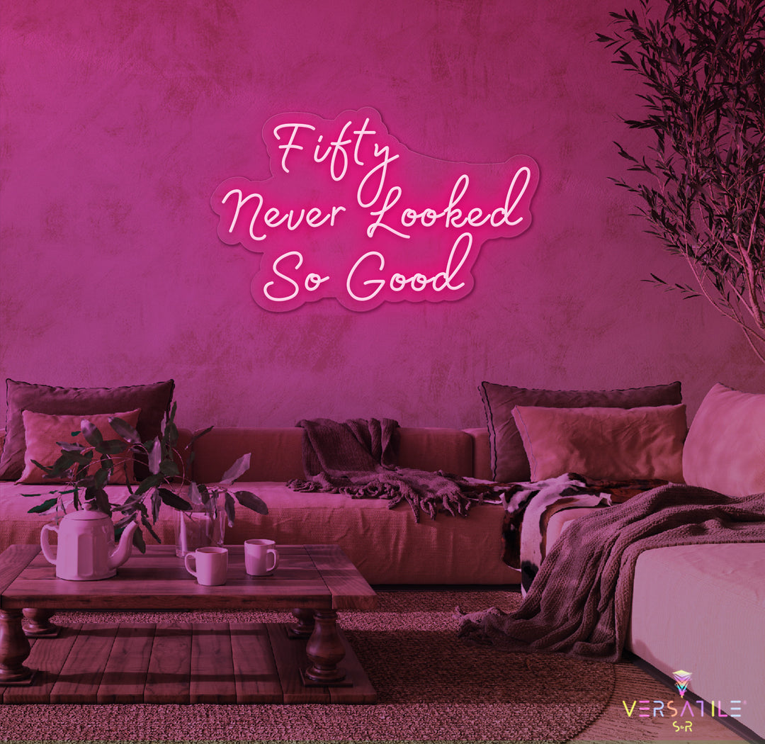 Fifty Never Looked So Good Birthday Neon Sign