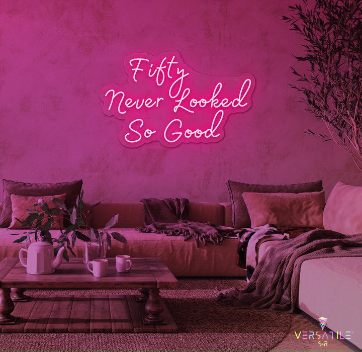 Fifty Never Looked So Good Birthday Neon Sign