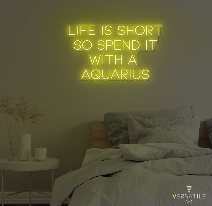 Life Is Short So Spend It With A Aquarius Neon Sign