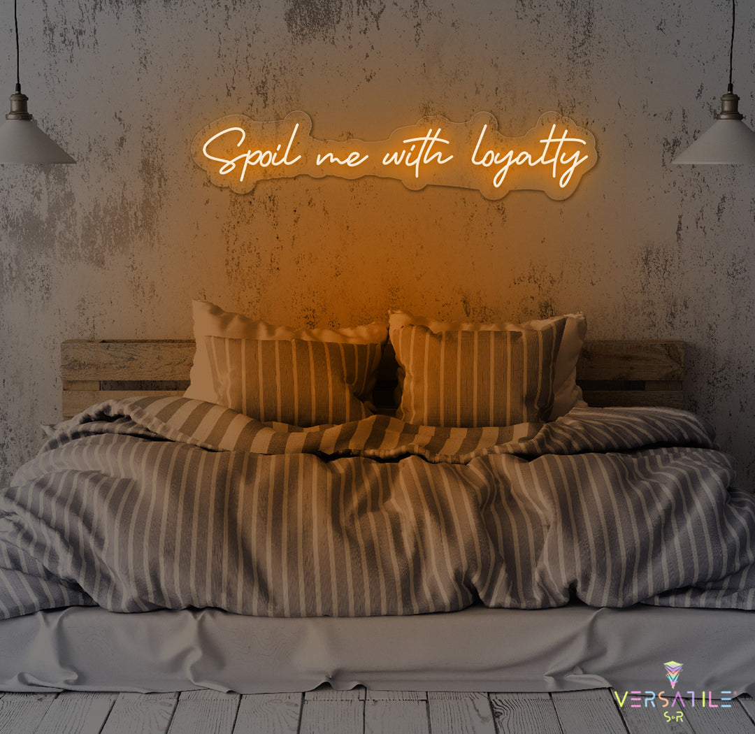Spoil Me With Me Loyalty Neon Sign