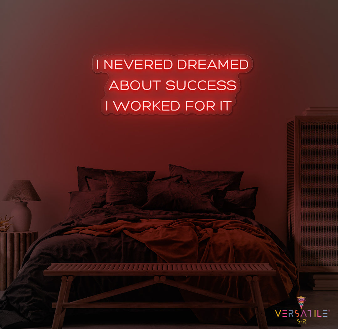 I Never Dreamed About Success I Worked For It Neon Sign
