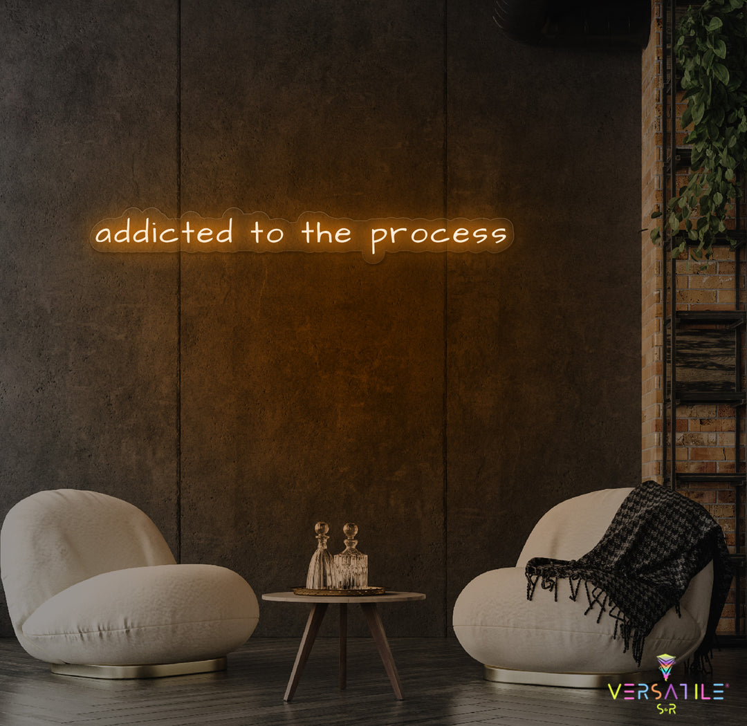 Addicted To The Process Neon Sign