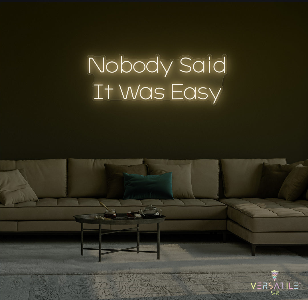 Nobody Said It Was Easy Neon Sign