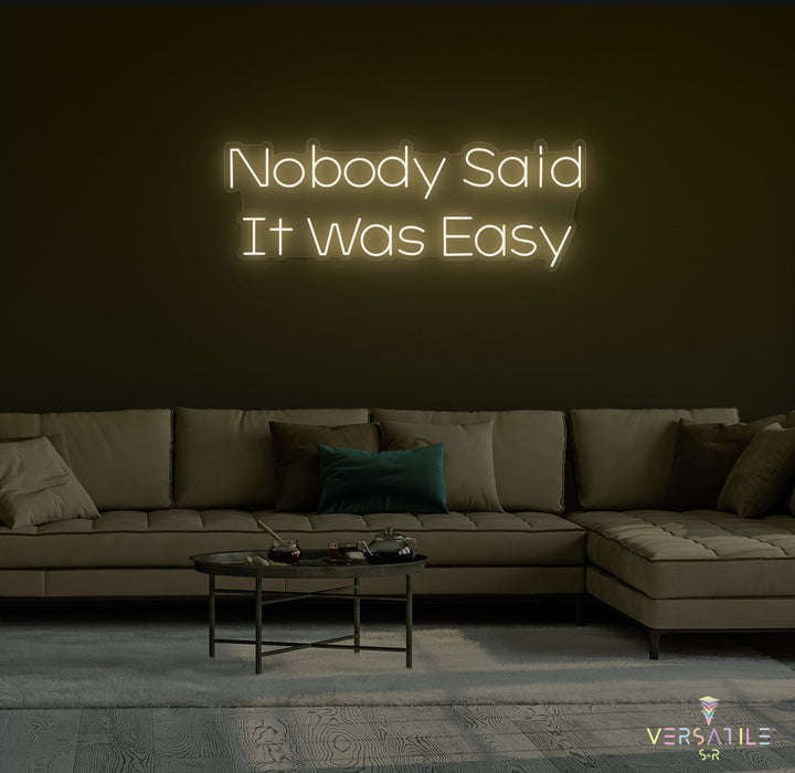 Nobody Said It Was Easy Neon Sign
