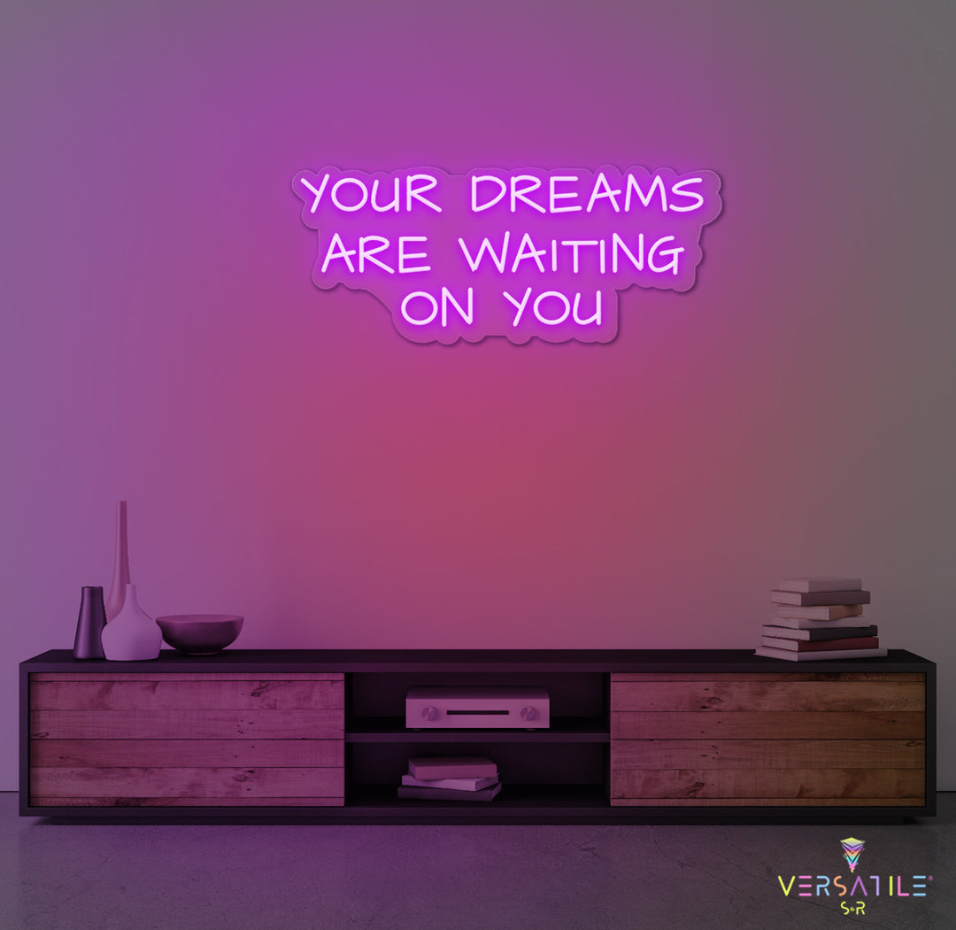 Your Dreams Are Waiting On You Neon Sign