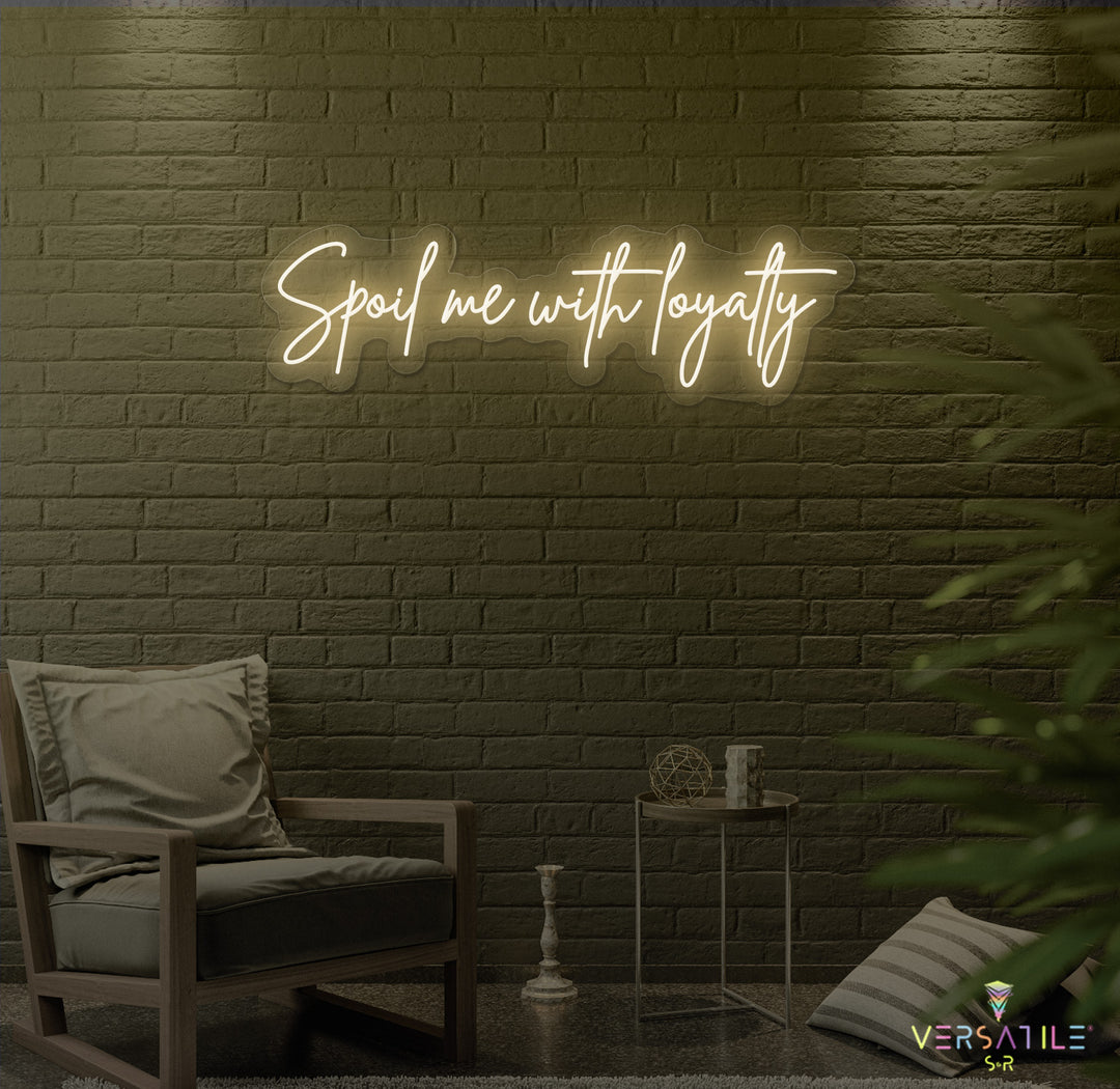 Spoil Me With Me Loyalty Neon Sign