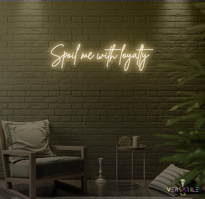 Spoil Me With Me Loyalty Neon Sign