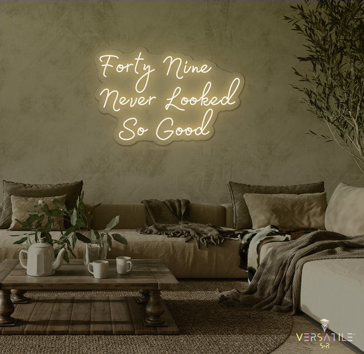 Forty Nine Never Looked So Good Birthday Neon Sign