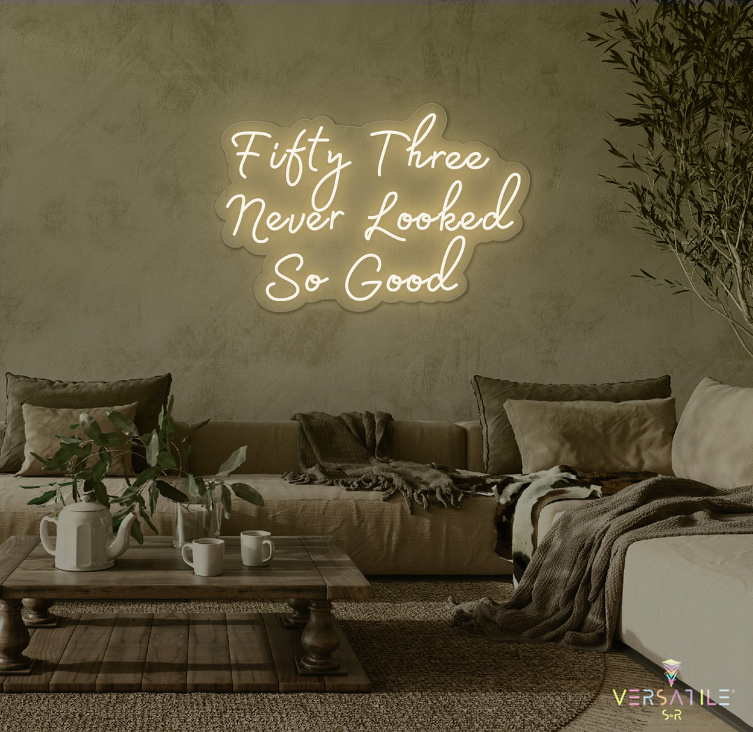 Fifty Three Never Looked So Good Birthday Neon Sign