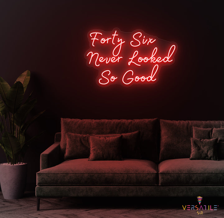 Forty Six Never Looked So Good Birthday Neon Sign
