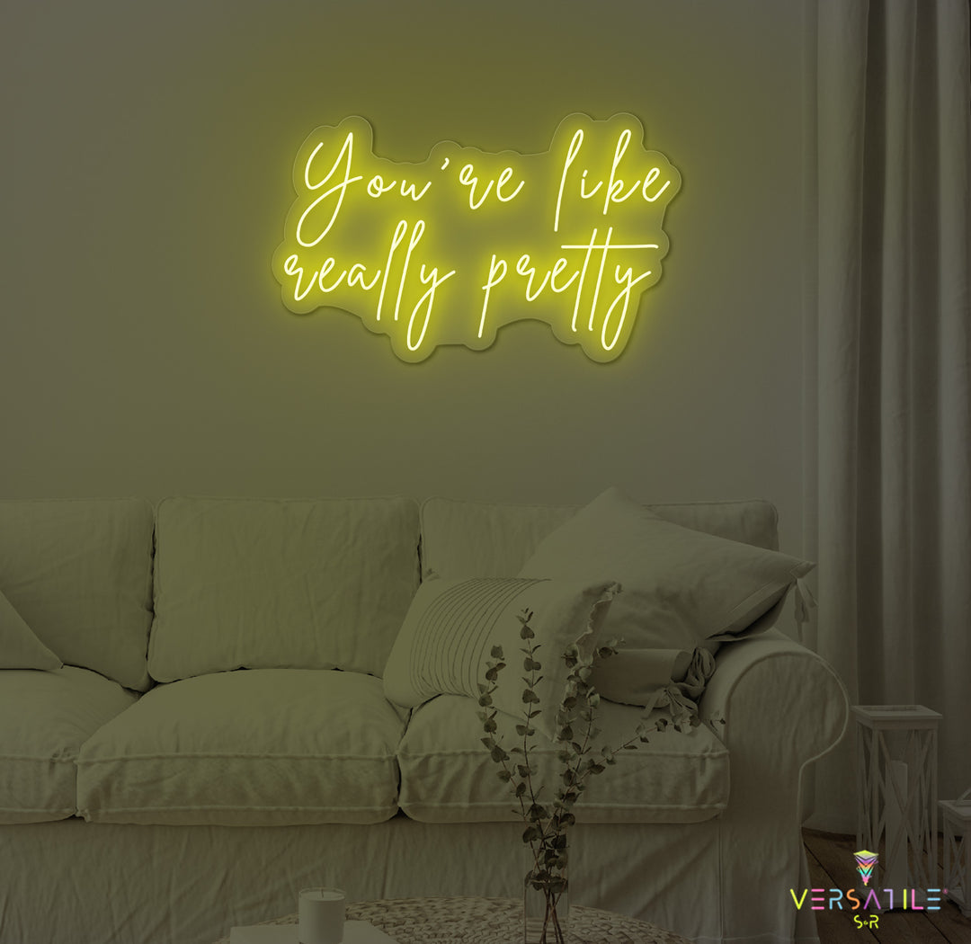 You're Like Really Pretty Neon Sign