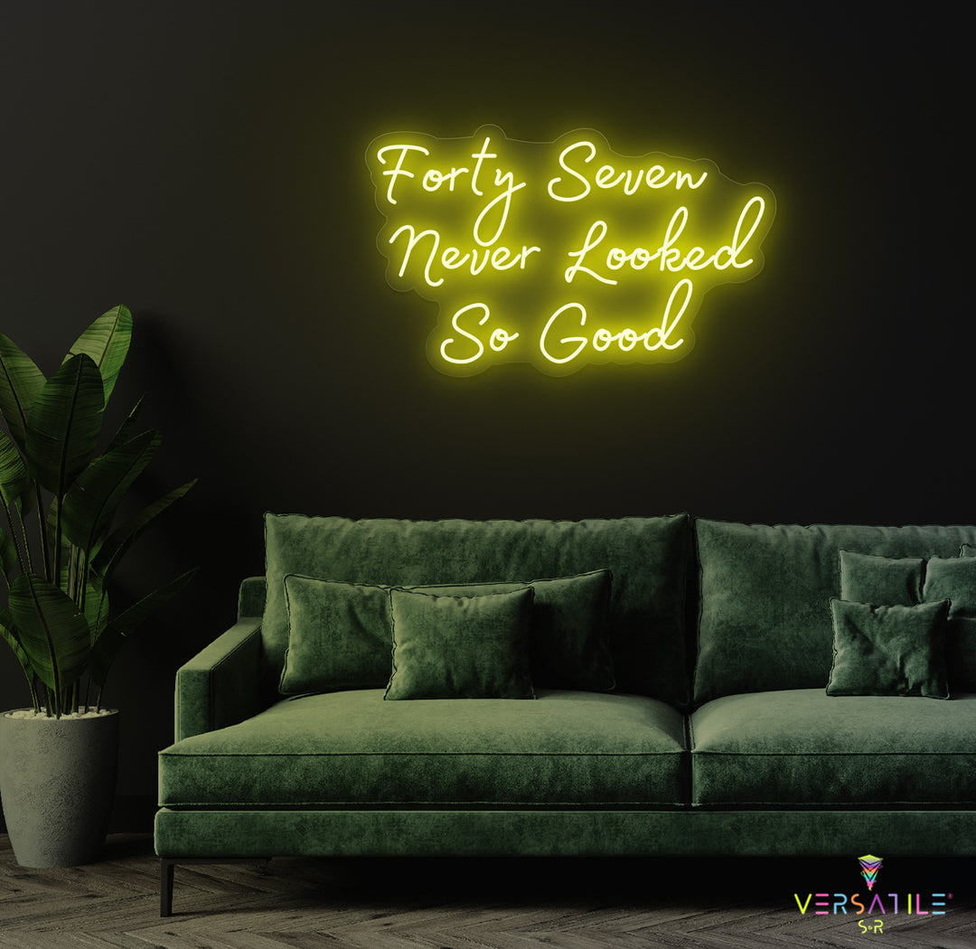 Forty Seven Never Looked So Good Birthday Neon Sign