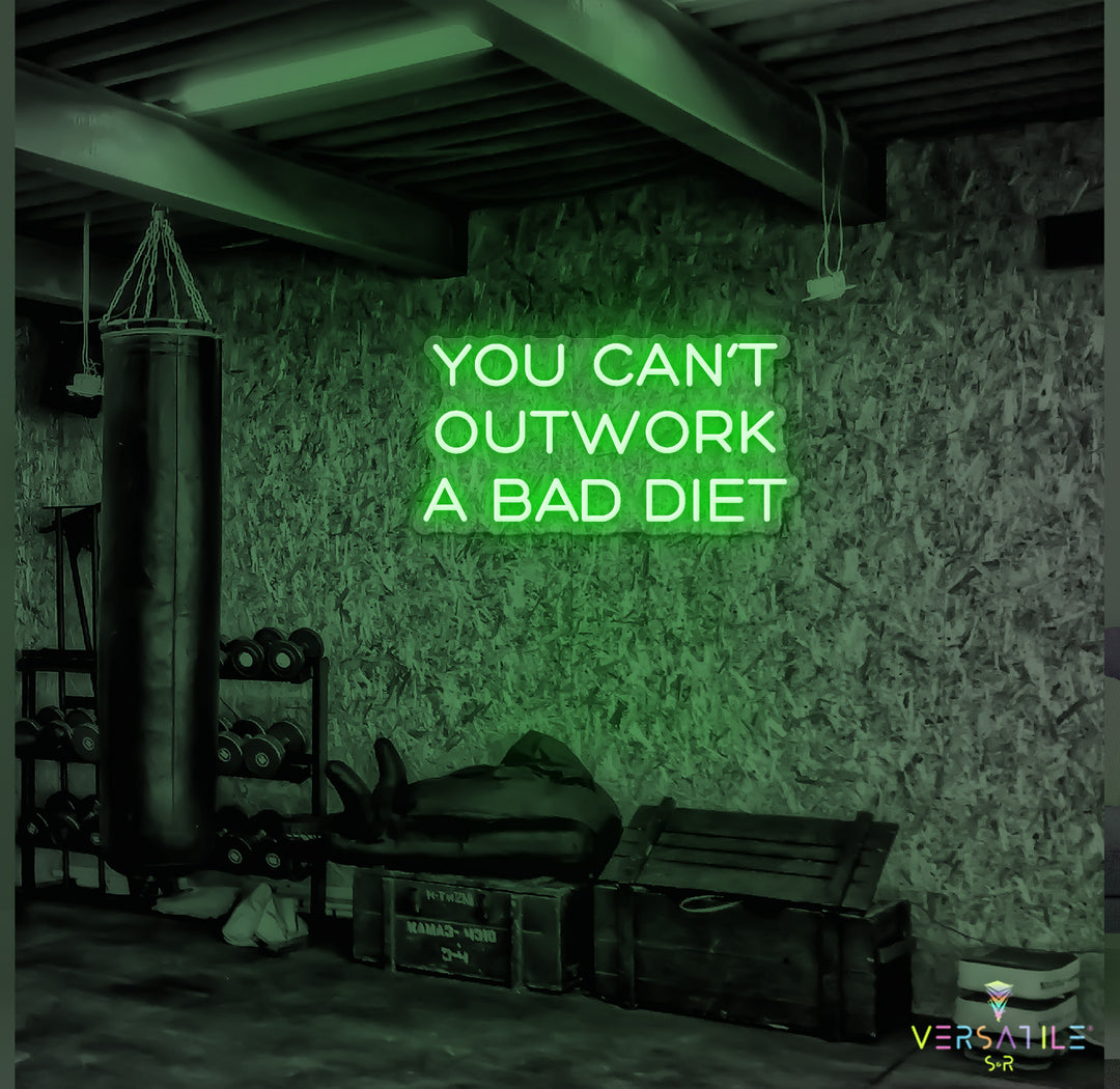 You Can’t Outwork A Bad Diet Neon Sign