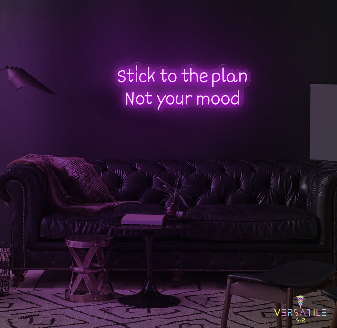 Stick to the plan, Not your mood Neon Sign