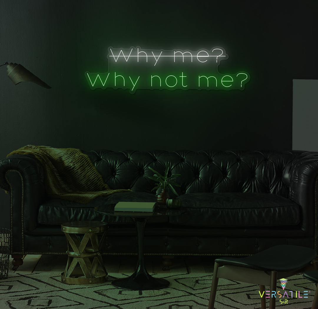 Why Me? Why Not Me? Neon Sign