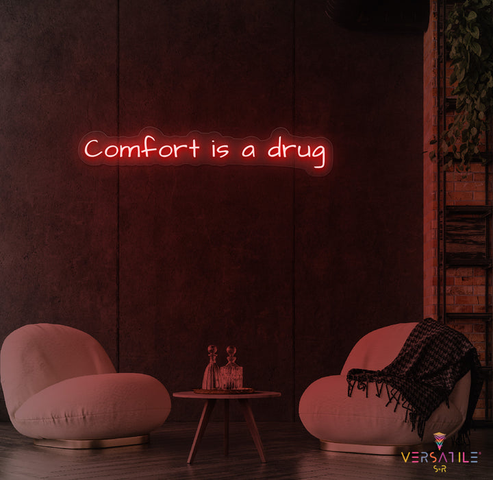 Comfort Is A Drug Neon Sign