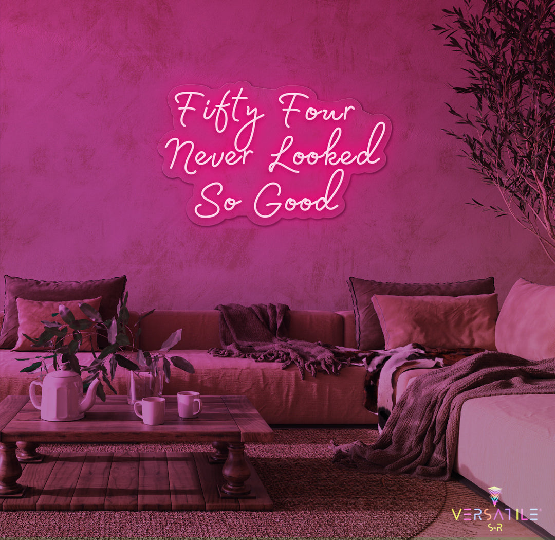 Fifty Four Never Looked So Good Birthday Neon Sign