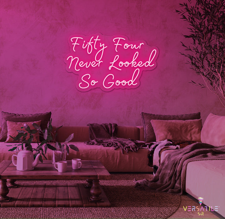 Fifty Four Never Looked So Good Birthday Neon Sign