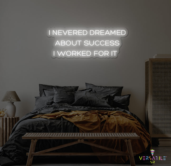 I Never Dreamed About Success I Worked For It Neon Sign