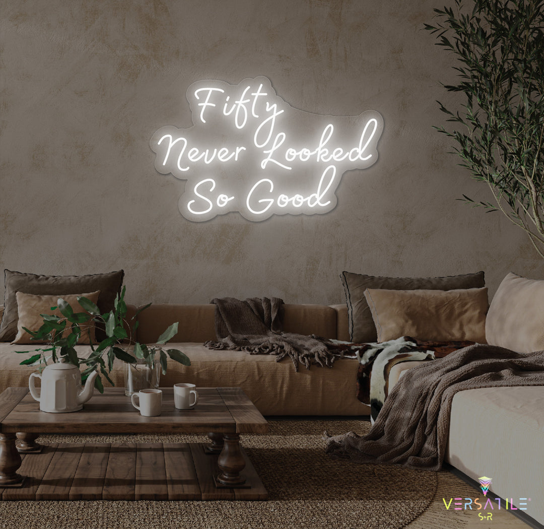 Fifty Never Looked So Good Birthday Neon Sign