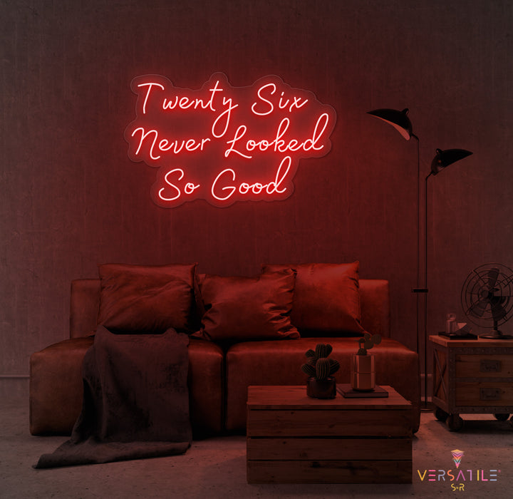 Twenty Six Never Looked So Good Birthday Neon Sign