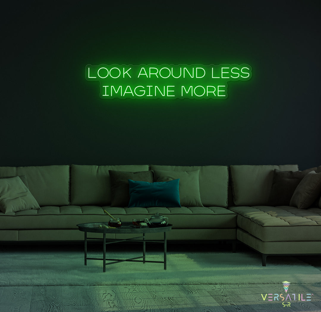 Look Around Less Imagine More Neon Sign