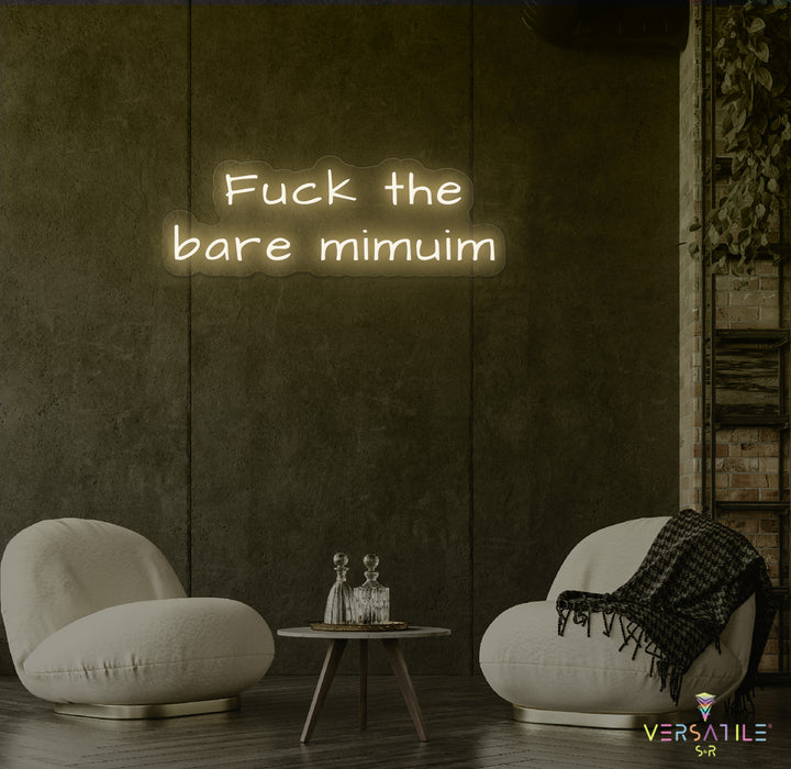 F*ck The Bare Minimum Neon Sign