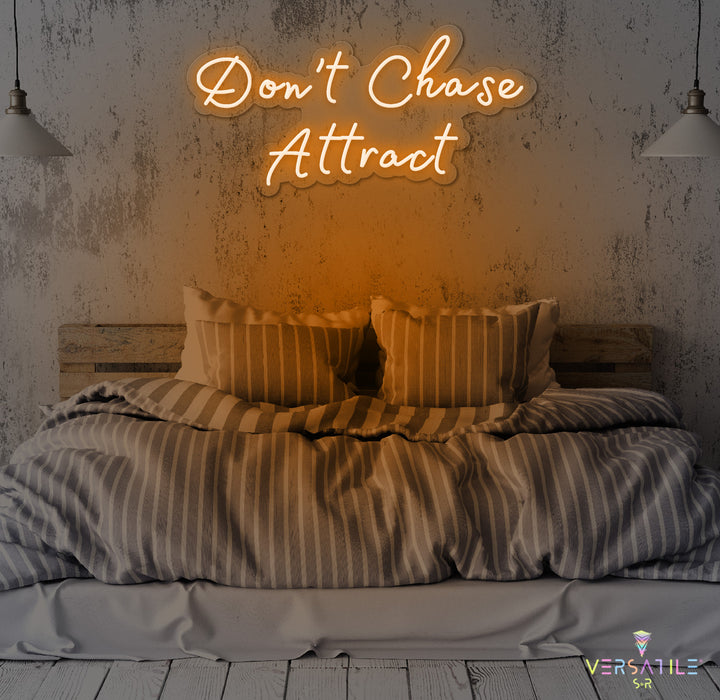Don’t Chase Attract Neon Sign