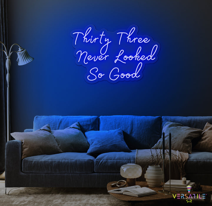 Thirty Three Never Looked So Good Birthday Neon Sign