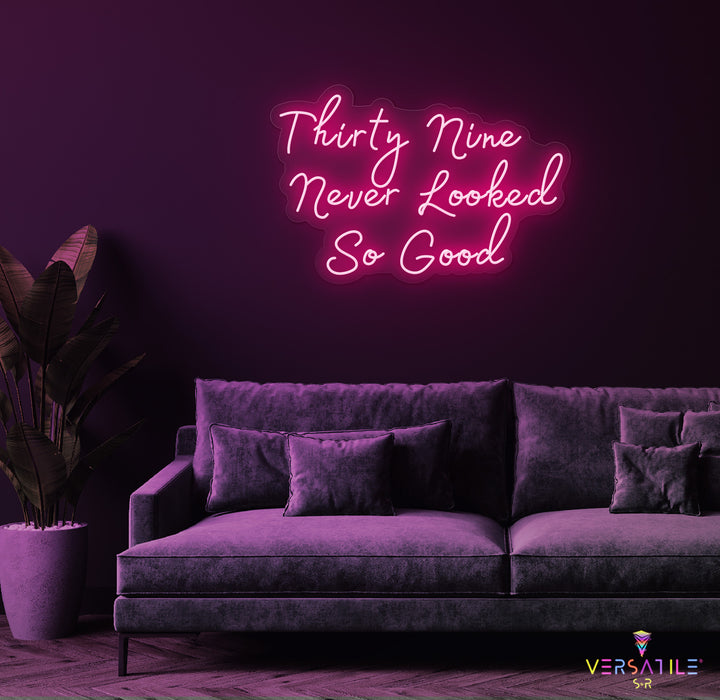 Thirty Nine Never Looked So Good Birthday Neon Sign