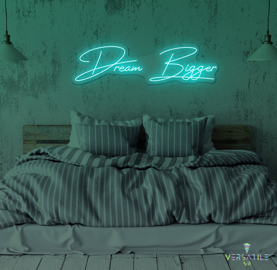 Dream Bigger Neon Sign