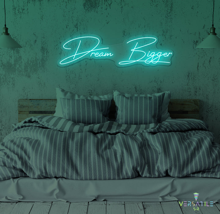 Dream Bigger Neon Sign