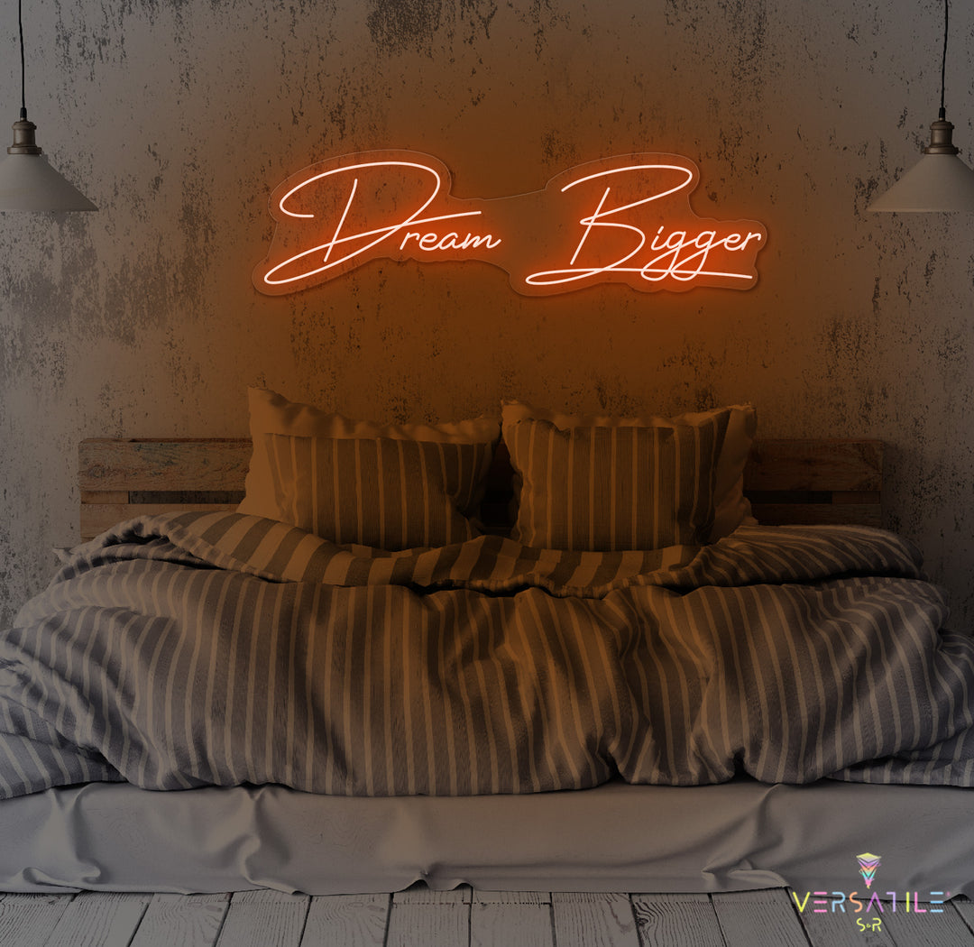 Dream Bigger Neon Sign