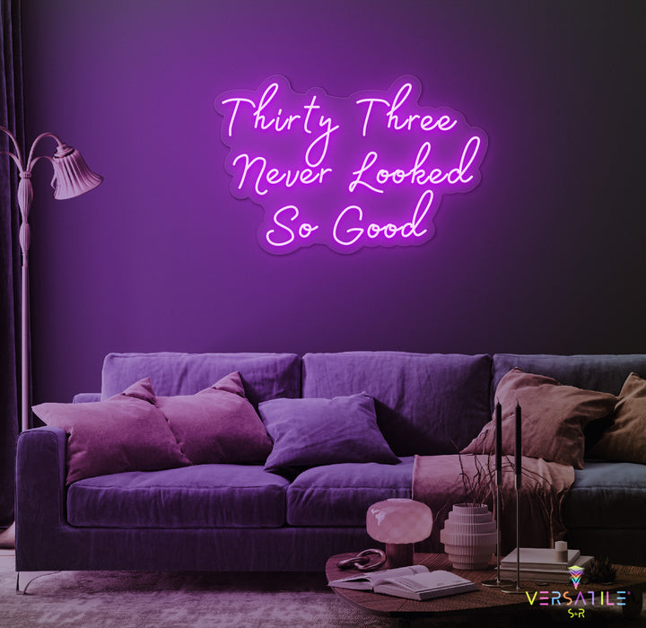 Thirty Three Never Looked So Good Birthday Neon Sign