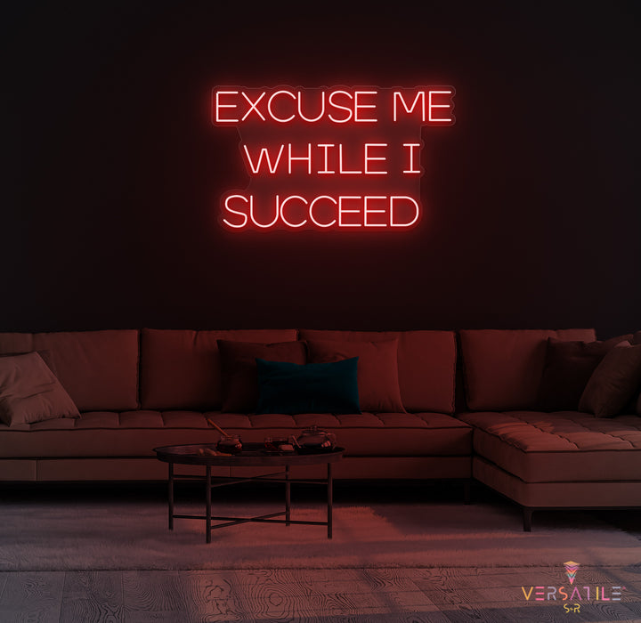 Excuse Me While I Succeed Neon Sign