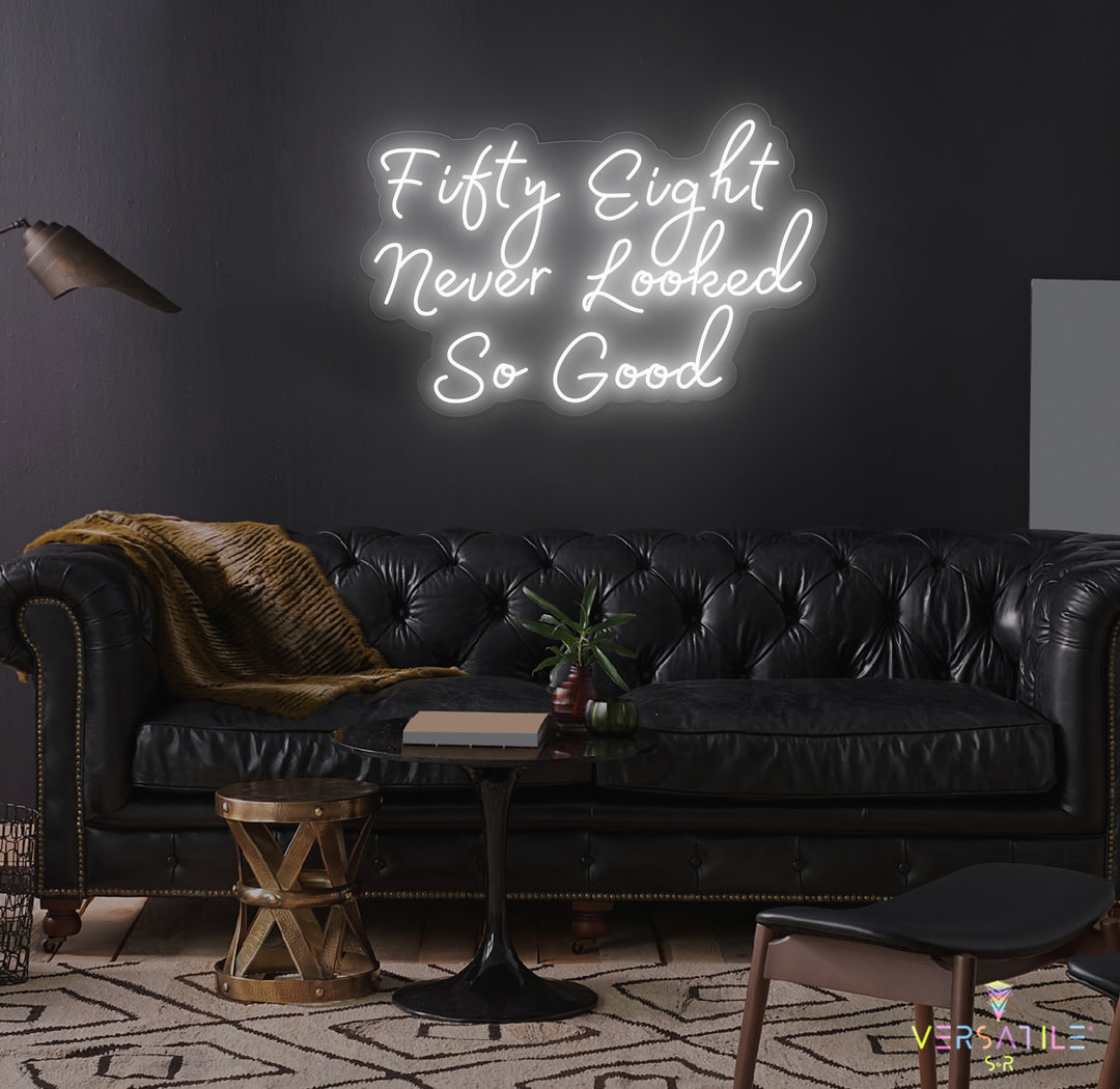 Fifty Eight Never Looked So Good Birthday Neon Sign