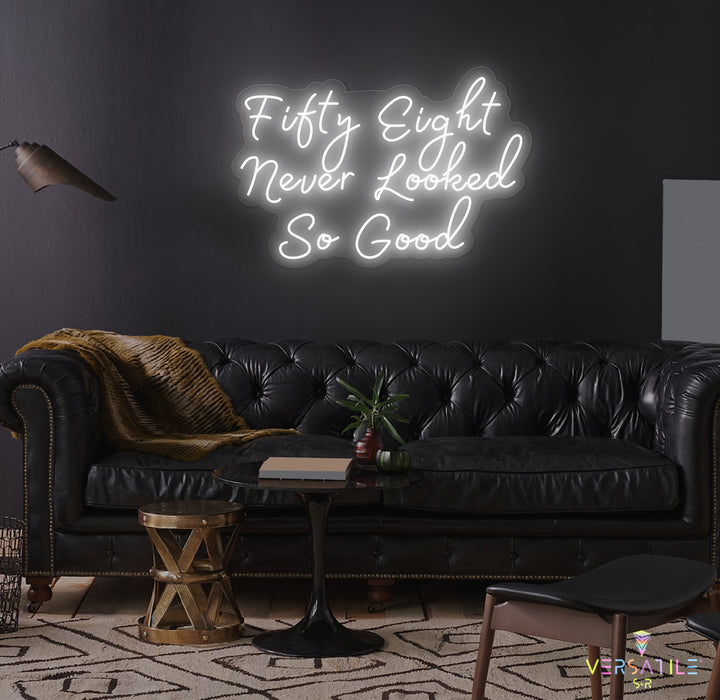 Fifty Eight Never Looked So Good Birthday Neon Sign