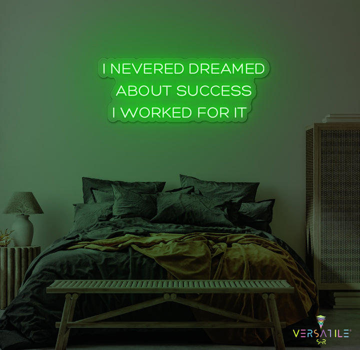 I Never Dreamed About Success I Worked For It Neon Sign