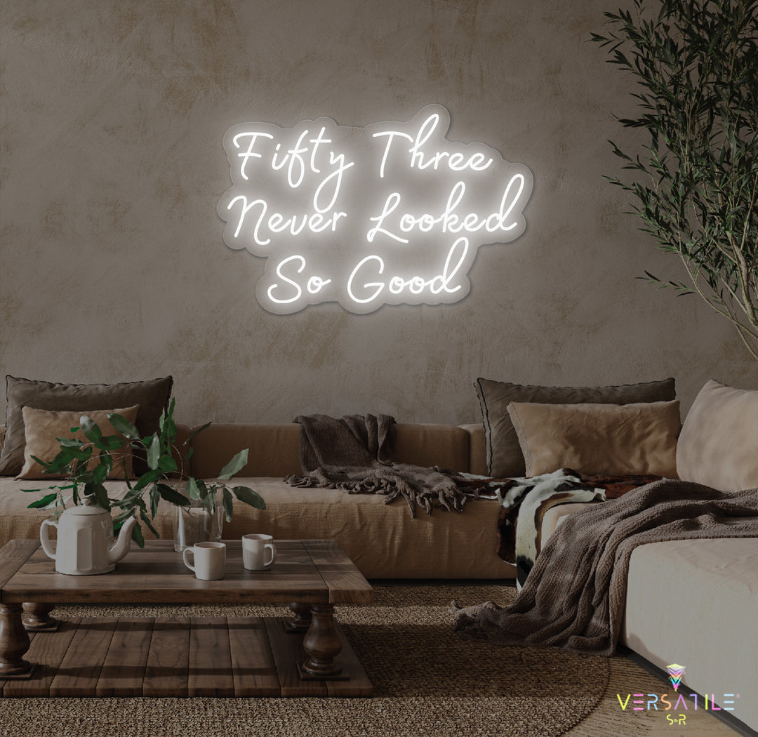 Fifty Three Never Looked So Good Birthday Neon Sign