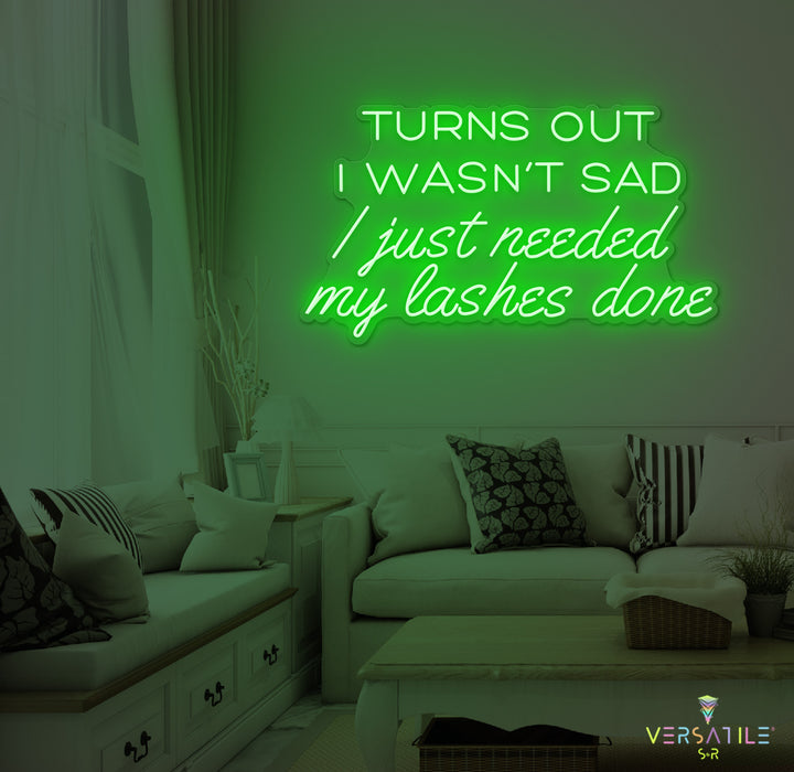 Turns Out I Wasn’t Sad, I Just Needed My Lashes Done Neon Sign