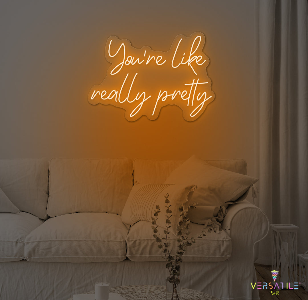 You're Like Really Pretty Neon Sign
