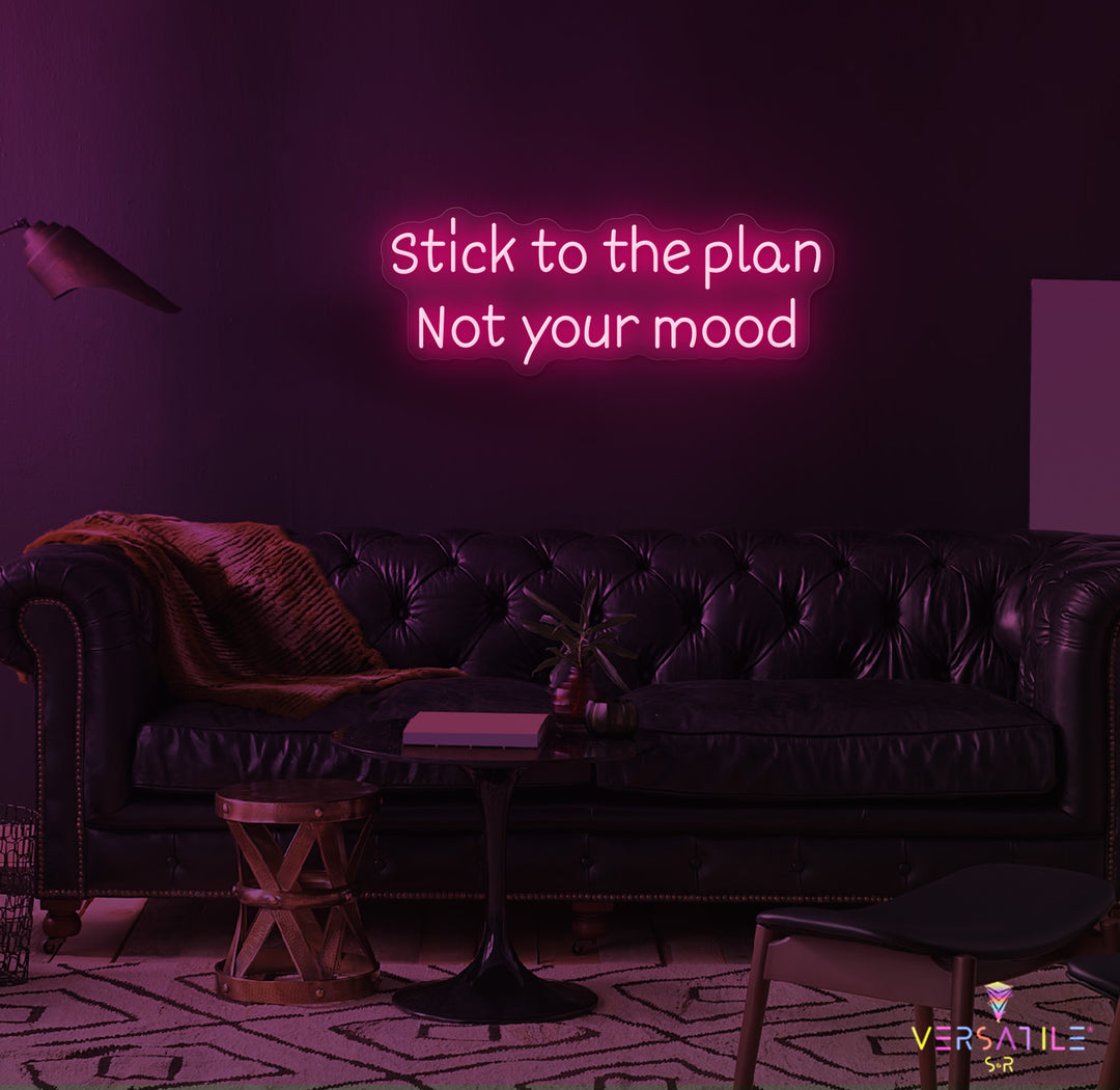 Stick to the plan, Not your mood Neon Sign