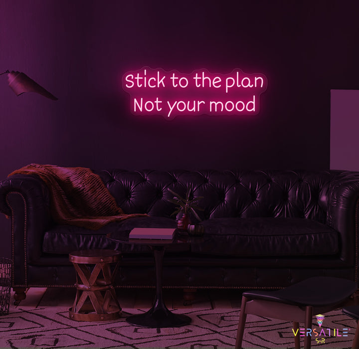 Stick to the plan, Not your mood Neon Sign