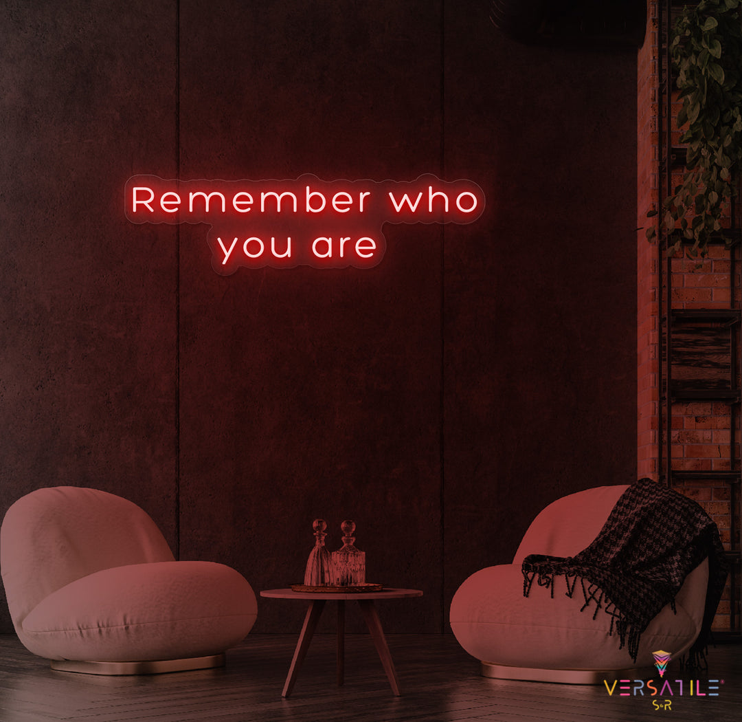 Remember Who You Are Neon Sign
