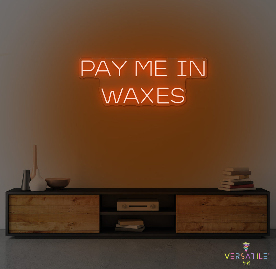Pay Me In Waxes Neon Sign