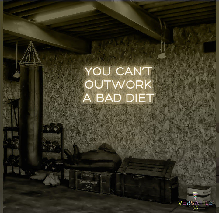 You Can’t Outwork A Bad Diet Neon Sign