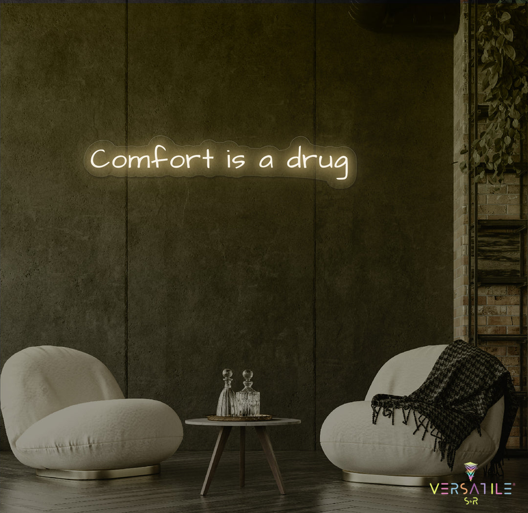 Comfort Is A Drug Neon Sign